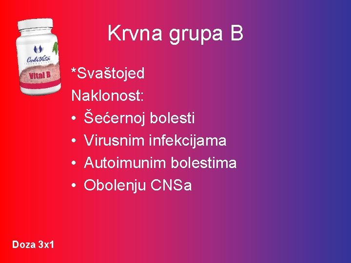 Krvna grupa B *Svaštojed Naklonost: • Šećernoj bolesti • Virusnim infekcijama • Autoimunim bolestima