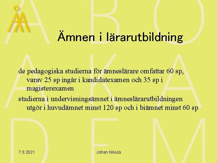 Ämnen i lärarutbildning de pedagogiska studierna för ämneslärare omfattar 60 sp, varav 25 sp