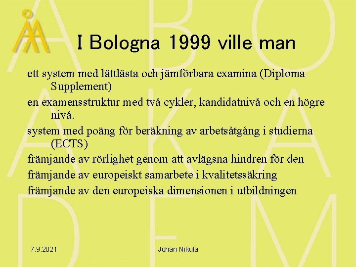 I Bologna 1999 ville man ett system med lättlästa och jämförbara examina (Diploma Supplement)