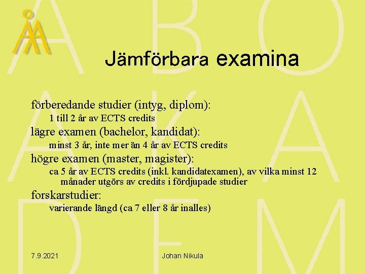 Jämförbara examina förberedande studier (intyg, diplom): 1 till 2 år av ECTS credits lägre