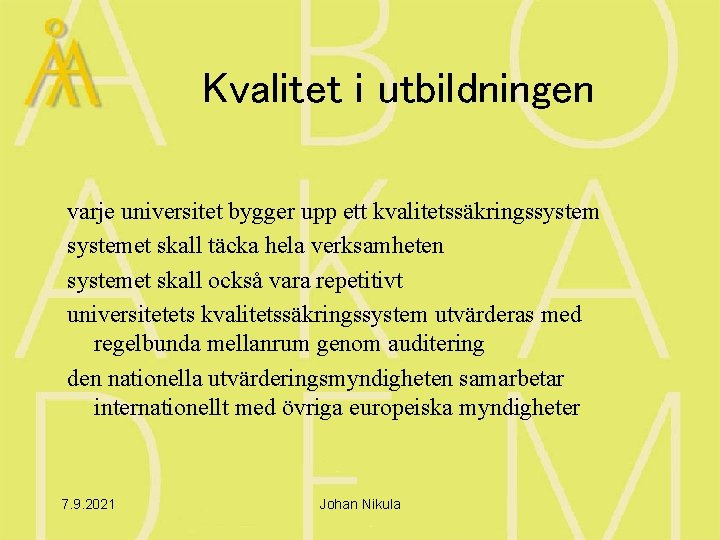 Kvalitet i utbildningen varje universitet bygger upp ett kvalitetssäkringssystemet skall täcka hela verksamheten systemet