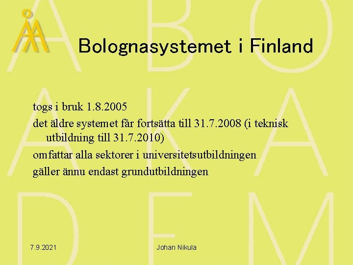 Bolognasystemet i Finland togs i bruk 1. 8. 2005 det äldre systemet får fortsätta