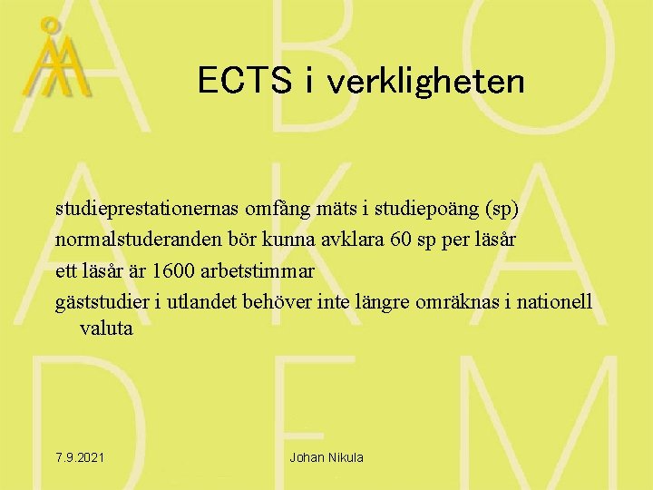 ECTS i verkligheten studieprestationernas omfång mäts i studiepoäng (sp) normalstuderanden bör kunna avklara 60
