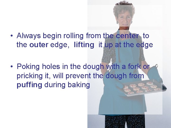  • Always begin rolling from the center to the outer edge, lifting it