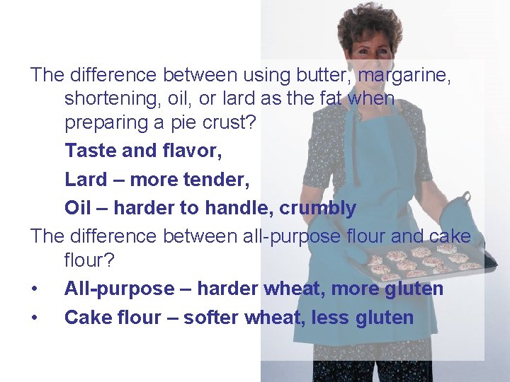 The difference between using butter, margarine, shortening, oil, or lard as the fat when