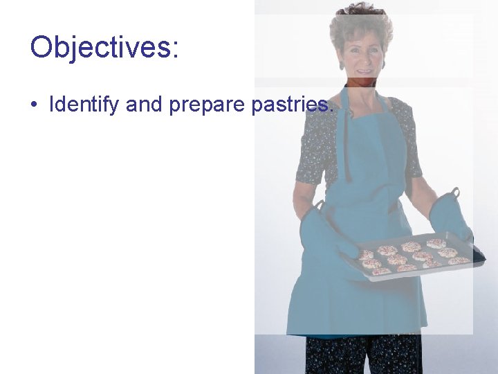 Objectives: • Identify and prepare pastries. 
