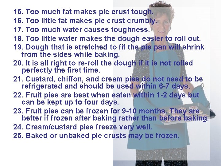 15. Too much fat makes pie crust tough. 16. Too little fat makes pie