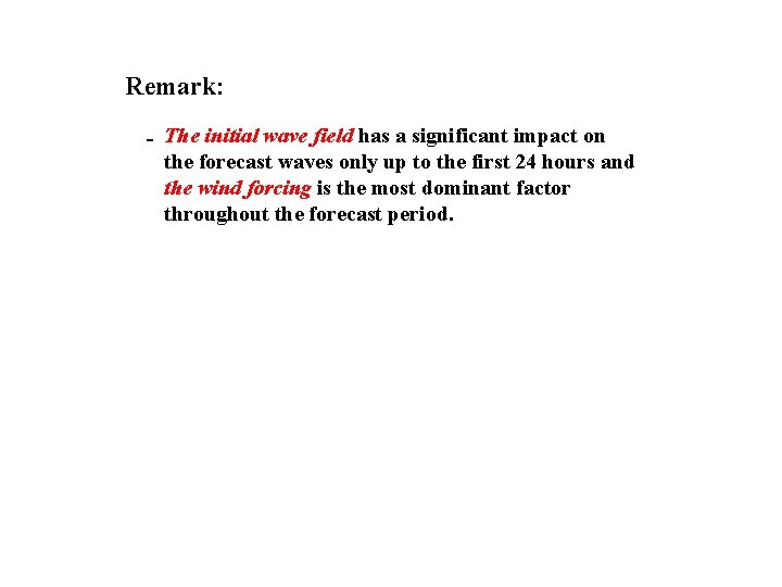 Remark: - The initial wave field has a significant impact on the forecast waves