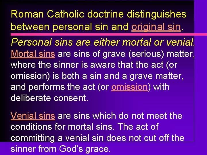 Roman Catholic doctrine distinguishes between personal sin and original sin. Personal sins are either