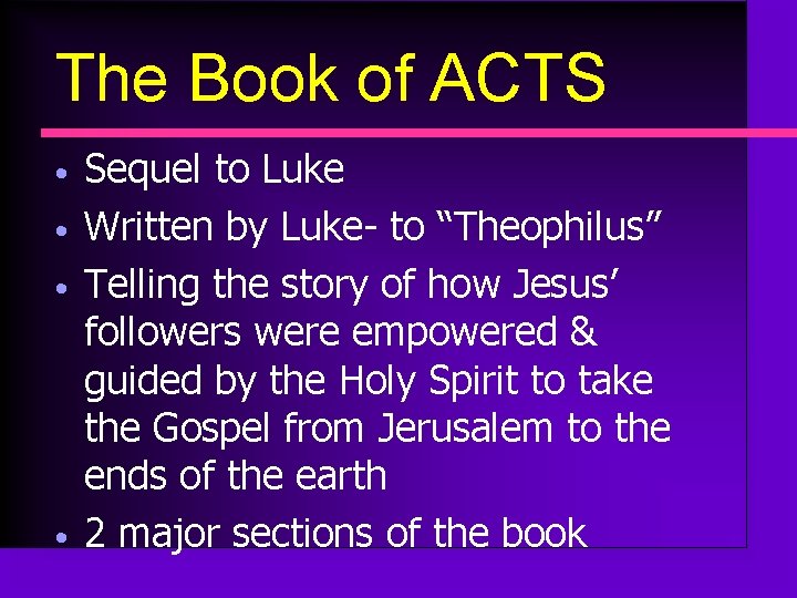 The Book of ACTS • • Sequel to Luke Written by Luke- to “Theophilus”