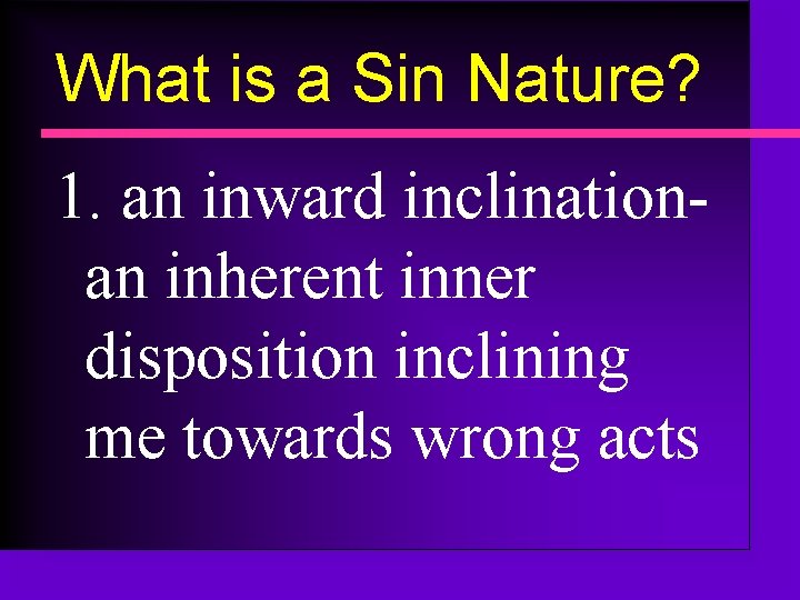 What is a Sin Nature? 1. an inward inclinationan inherent inner disposition inclining me