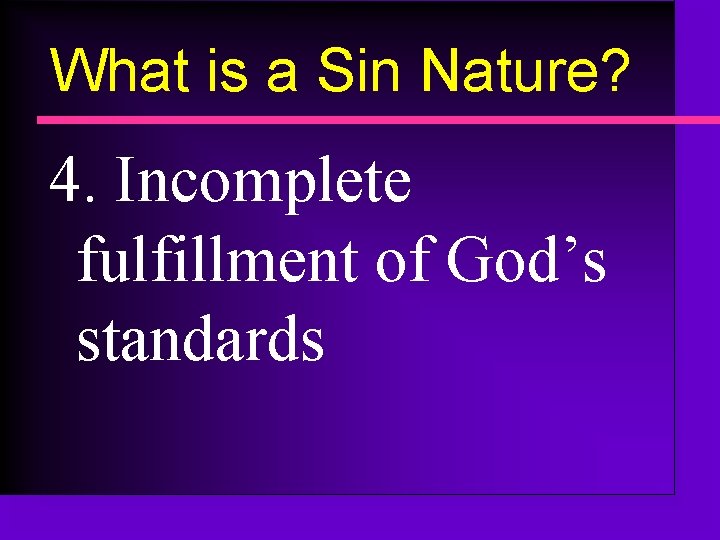 What is a Sin Nature? 4. Incomplete fulfillment of God’s standards 