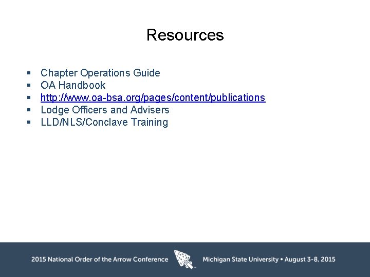 Resources § § § Chapter Operations Guide OA Handbook http: //www. oa-bsa. org/pages/content/publications Lodge