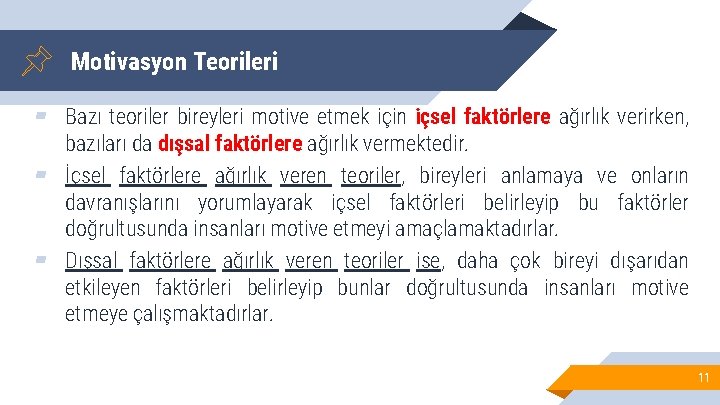 Motivasyon Teorileri ▰ Bazı teoriler bireyleri motive etmek için içsel faktörlere ağırlık verirken, bazıları