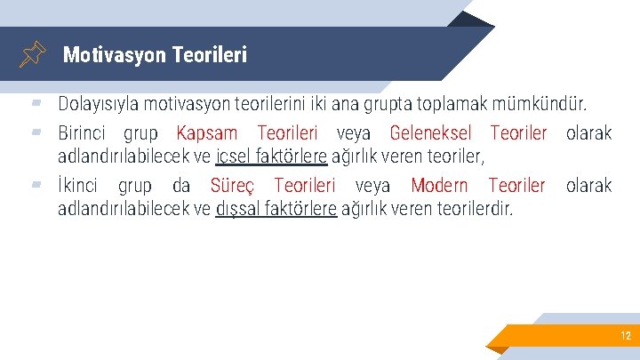 Motivasyon Teorileri ▰ Dolayısıyla motivasyon teorilerini iki ana grupta toplamak mümkündür. ▰ Birinci grup