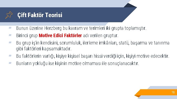 Çift Faktör Teorisi ▰ Bunun üzerine Herzberg bu kavram ve terimleri iki grupta toplamıştır.