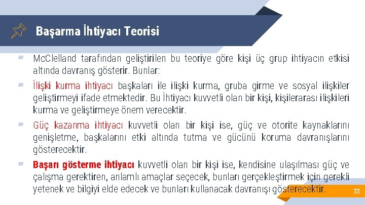 Başarma İhtiyacı Teorisi ▰ Mc. Clelland tarafından geliştirilen bu teoriye göre kişi üç grup