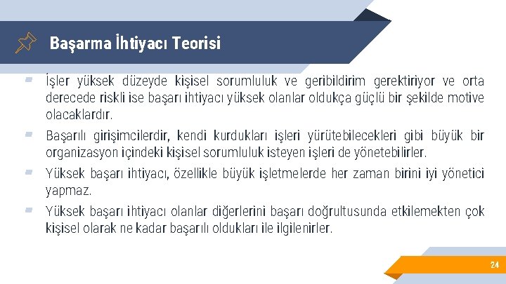 Başarma İhtiyacı Teorisi ▰ İşler yüksek düzeyde kişisel sorumluluk ve geribildirim gerektiriyor ve orta