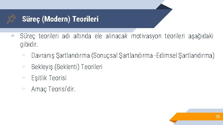 Süreç (Modern) Teorileri ▰ Süreç teorileri adı altında ele alınacak motivasyon teorileri aşağıdaki gibidir.