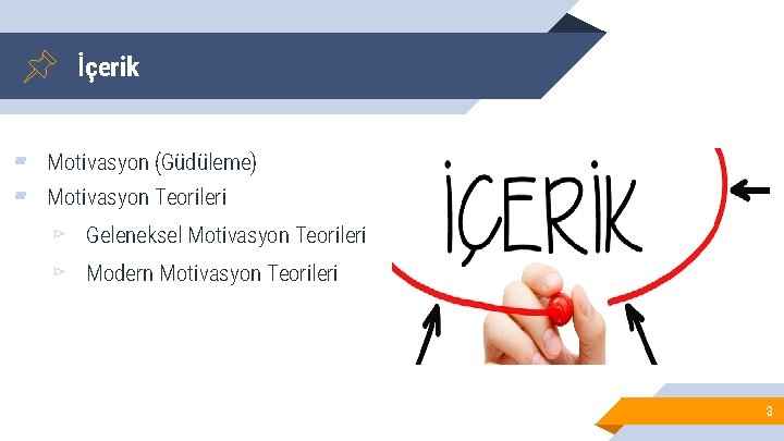 İçerik ▰ Motivasyon (Güdüleme) ▰ Motivasyon Teorileri ▻ Geleneksel Motivasyon Teorileri ▻ Modern Motivasyon