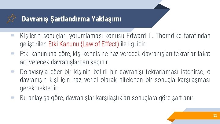 Davranış Şartlandırma Yaklaşımı ▰ Kişilerin sonuçları yorumlaması konusu Edward L. Thorndike tarafından geliştirilen Etki