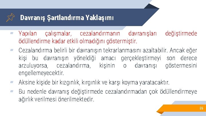 Davranış Şartlandırma Yaklaşımı ▰ Yapılan çalışmalar, cezalandırmanın davranışları değiştirmede ödüllendirme kadar etkili olmadığını göstermiştir.