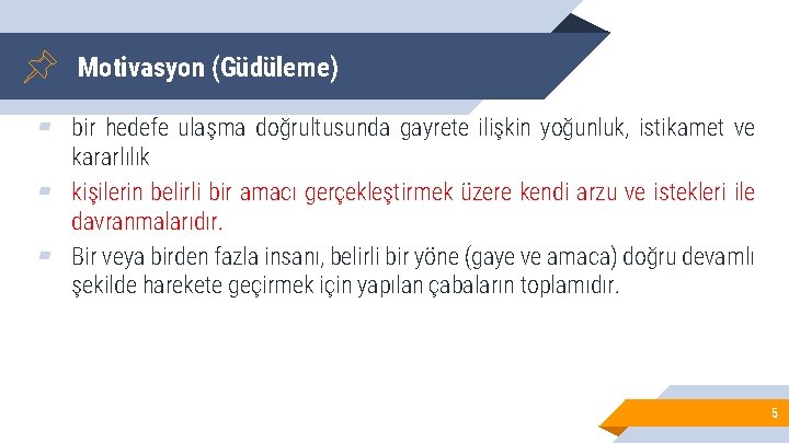 Motivasyon (Güdüleme) ▰ bir hedefe ulaşma doğrultusunda gayrete ilişkin yoğunluk, istikamet ve kararlılık ▰