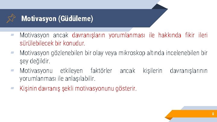 Motivasyon (Güdüleme) ▰ Motivasyon ancak davranışların yorumlanması ile hakkında fikir ileri sürülebilecek bir konudur.