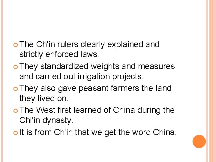  The Ch'in rulers clearly explained and strictly enforced laws. They standardized weights and