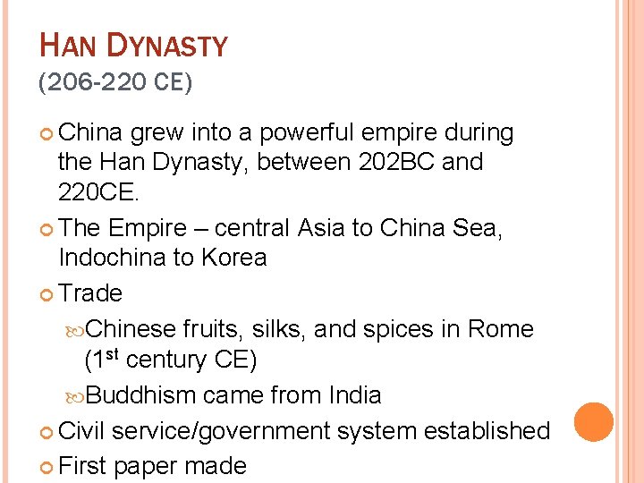 HAN DYNASTY (206 -220 CE) China grew into a powerful empire during the Han