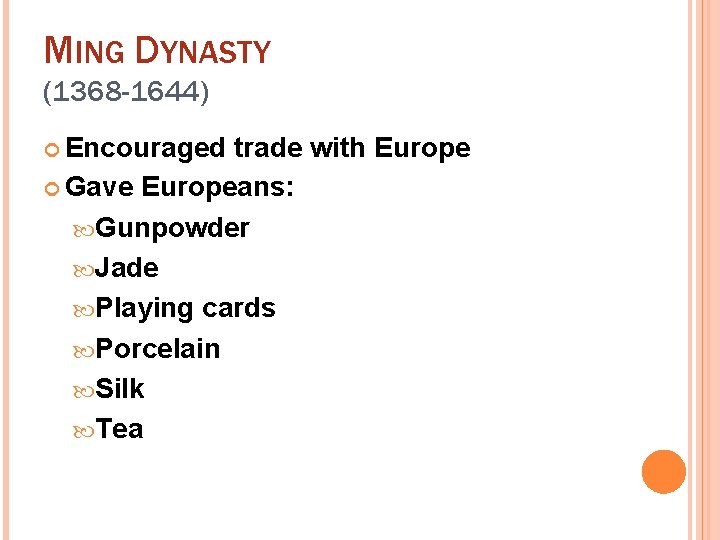 MING DYNASTY (1368 -1644) Encouraged trade with Europe Gave Europeans: Gunpowder Jade Playing cards