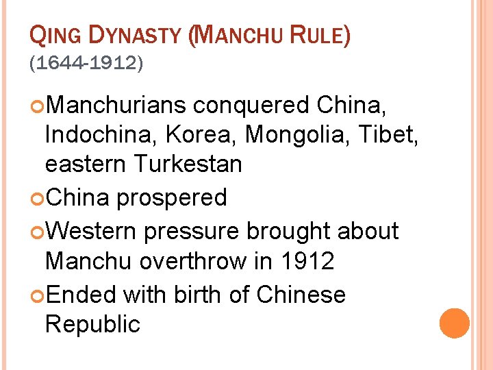 QING DYNASTY (MANCHU RULE) (1644 -1912) Manchurians conquered China, Indochina, Korea, Mongolia, Tibet, eastern