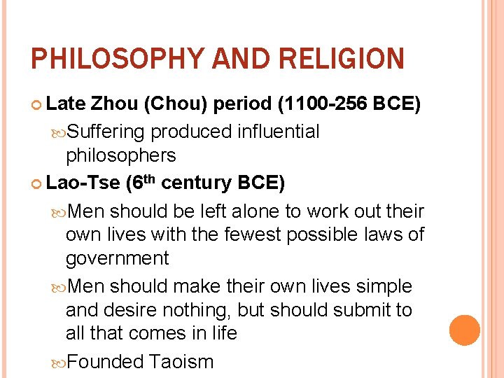 PHILOSOPHY AND RELIGION Late Zhou (Chou) period (1100 -256 BCE) Suffering produced influential philosophers