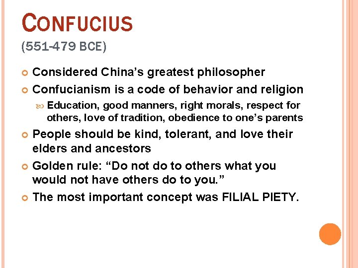 CONFUCIUS (551 -479 BCE) Considered China’s greatest philosopher Confucianism is a code of behavior