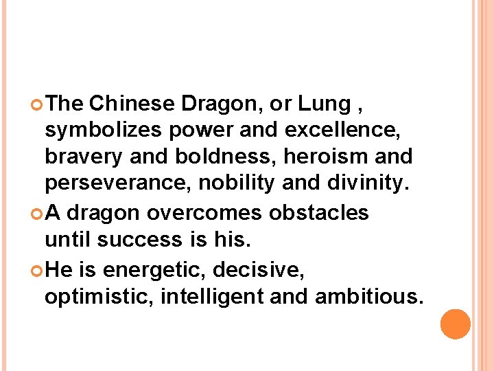  The Chinese Dragon, or Lung , symbolizes power and excellence, bravery and boldness,