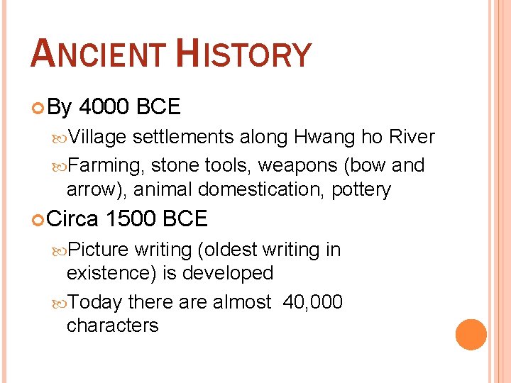 ANCIENT HISTORY By 4000 BCE Village settlements along Hwang ho River Farming, stone tools,