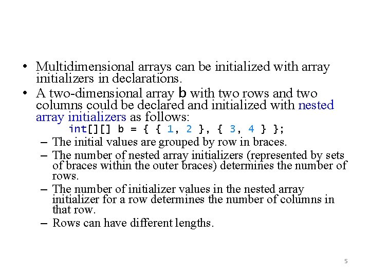  • Multidimensional arrays can be initialized with array initializers in declarations. • A