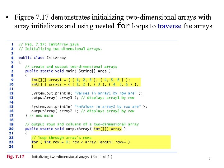  • Figure 7. 17 demonstrates initializing two-dimensional arrays with array initializers and using