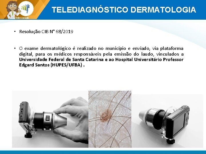 TELEDIAGNÓSTICO DERMATOLOGIA • Resolução CIB N° 68/2019 • O exame dermatológico é realizado no