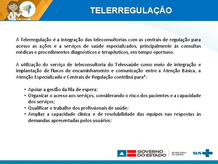 TELERREGULAÇÃO A Telerregulação é a integração das teleconsultorias com as centrais de regulação para