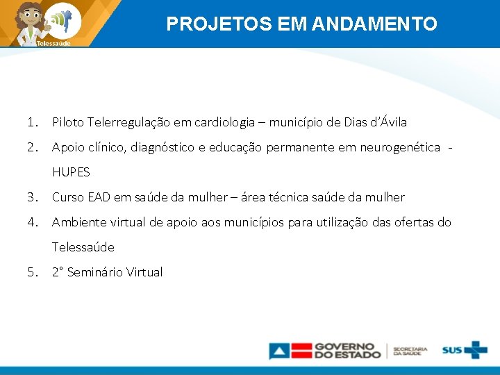 PROJETOS EM ANDAMENTO 1. Piloto Telerregulação em cardiologia – município de Dias d’Ávila 2.