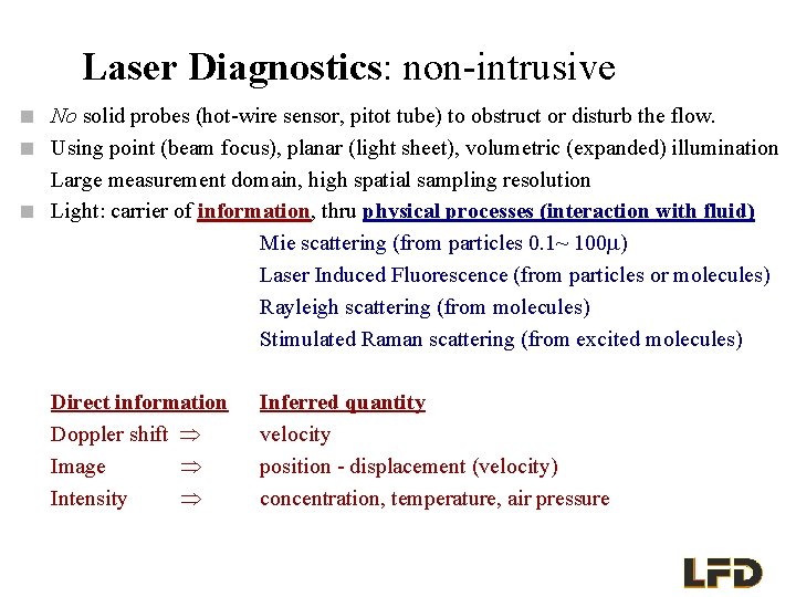 Laser Diagnostics: non-intrusive n n n No solid probes (hot-wire sensor, pitot tube) to