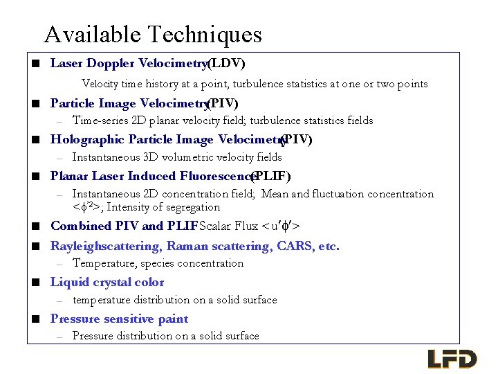 Available Techniques n Laser Doppler Velocimetry(LDV) Velocity time history at a point, turbulence statistics