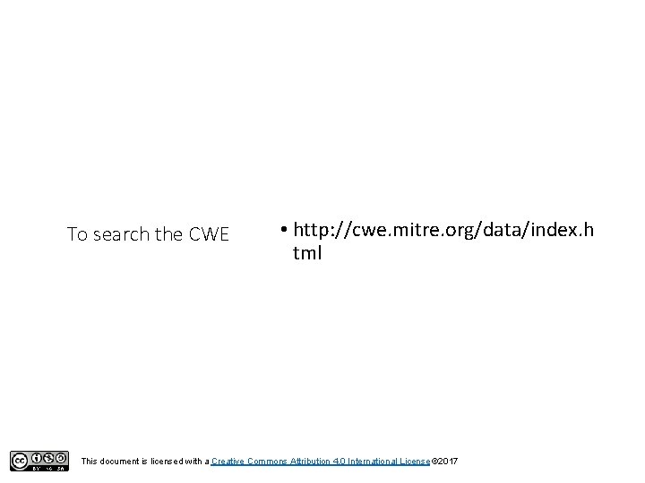 To search the CWE • http: //cwe. mitre. org/data/index. h tml This document is