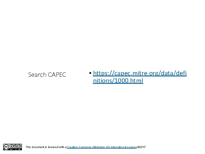 Search CAPEC • https: //capec. mitre. org/data/defi nitions/1000. html This document is licensed with