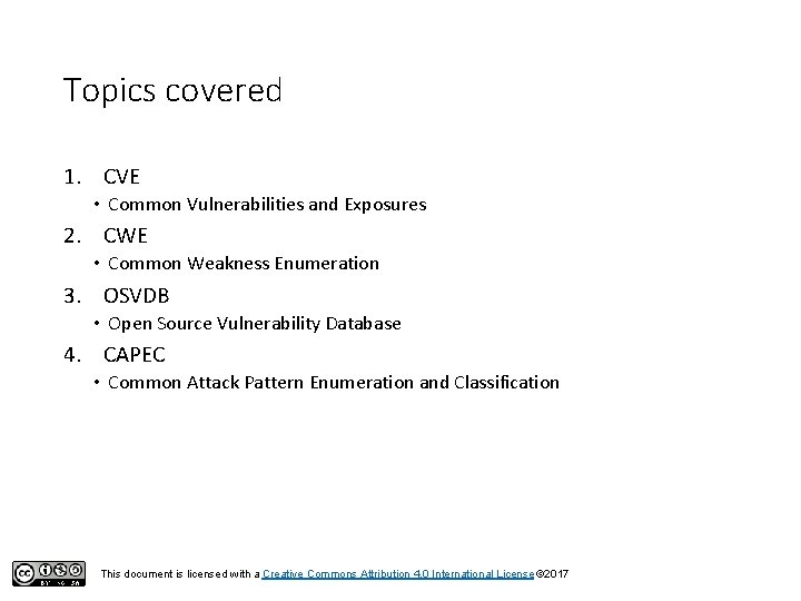Topics covered 1. CVE • Common Vulnerabilities and Exposures 2. CWE • Common Weakness