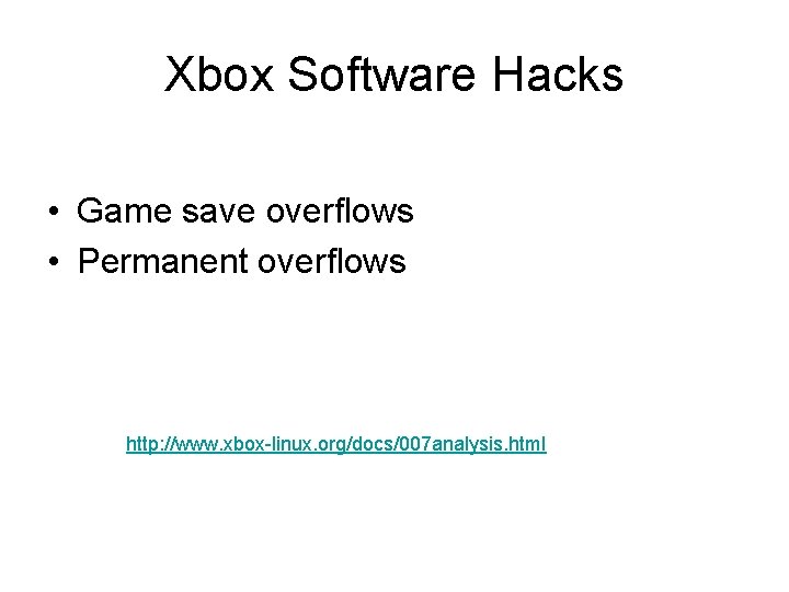Xbox Software Hacks • Game save overflows • Permanent overflows http: //www. xbox-linux. org/docs/007