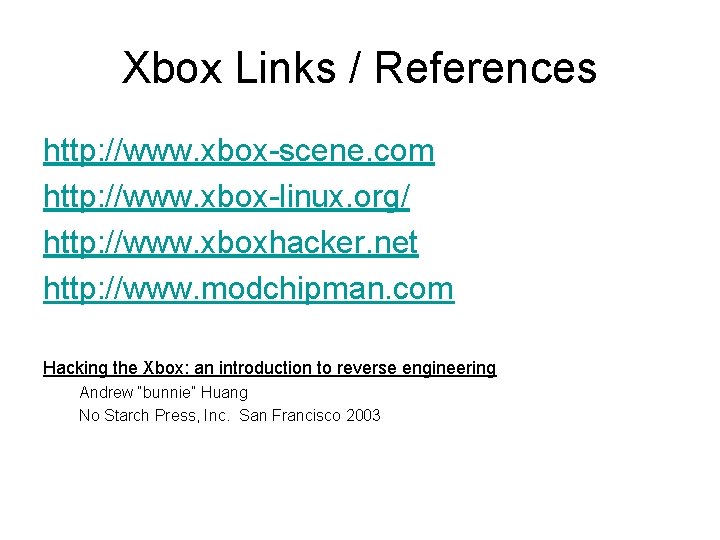 Xbox Links / References http: //www. xbox-scene. com http: //www. xbox-linux. org/ http: //www.