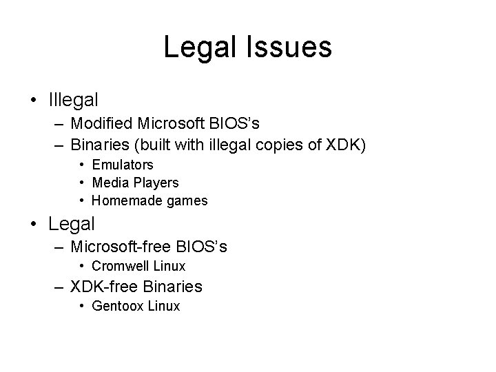 Legal Issues • Illegal – Modified Microsoft BIOS’s – Binaries (built with illegal copies