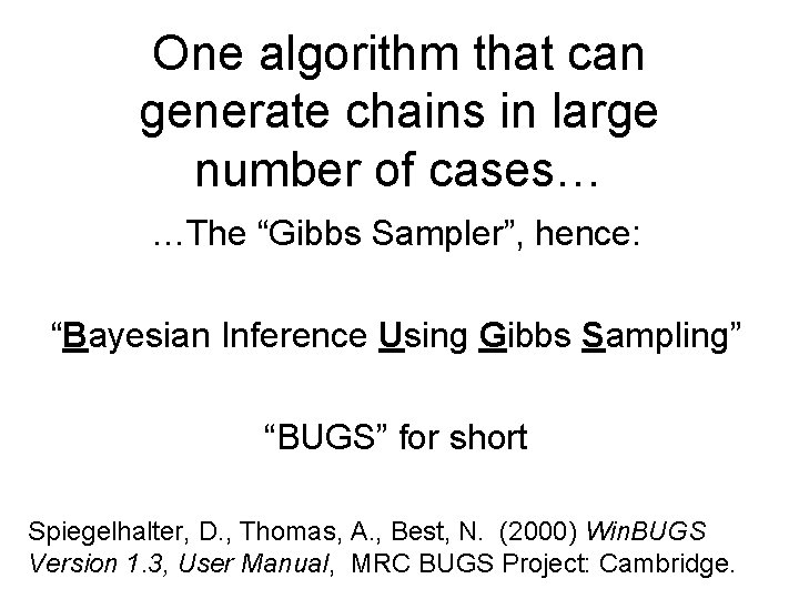 One algorithm that can generate chains in large number of cases… …The “Gibbs Sampler”,